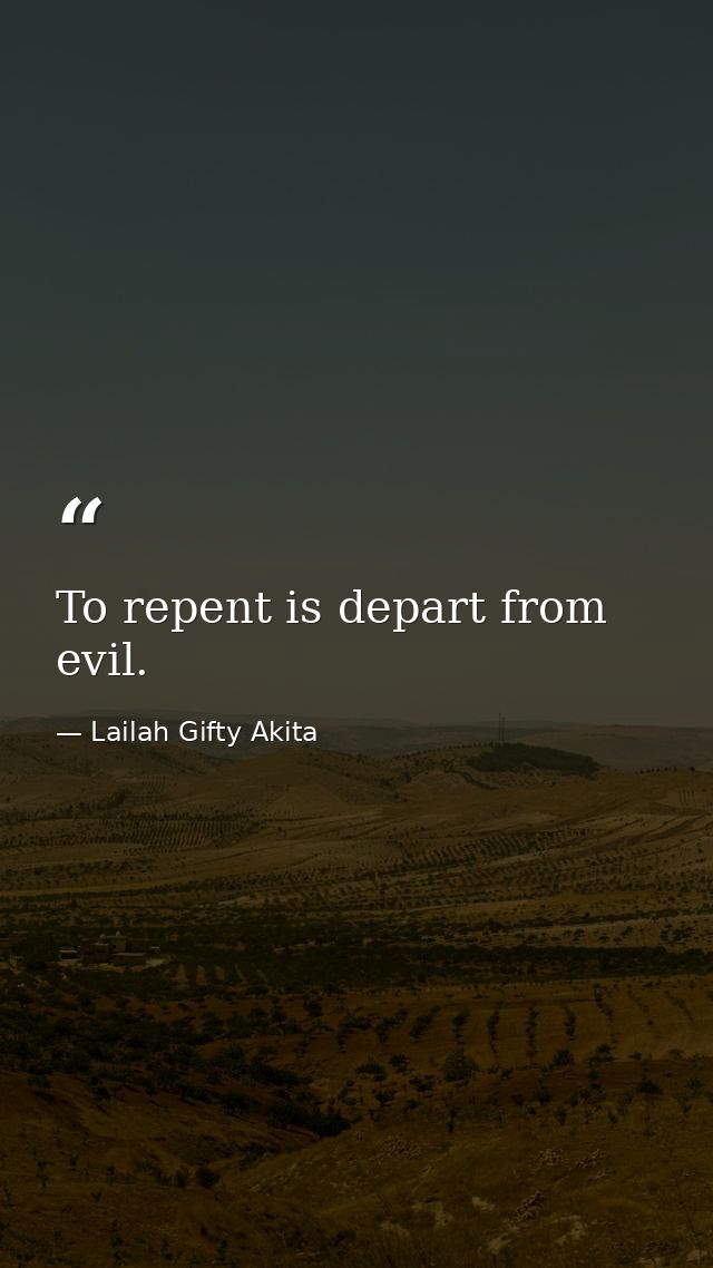 To repent is depart from evil. — Lailah Gifty Akita