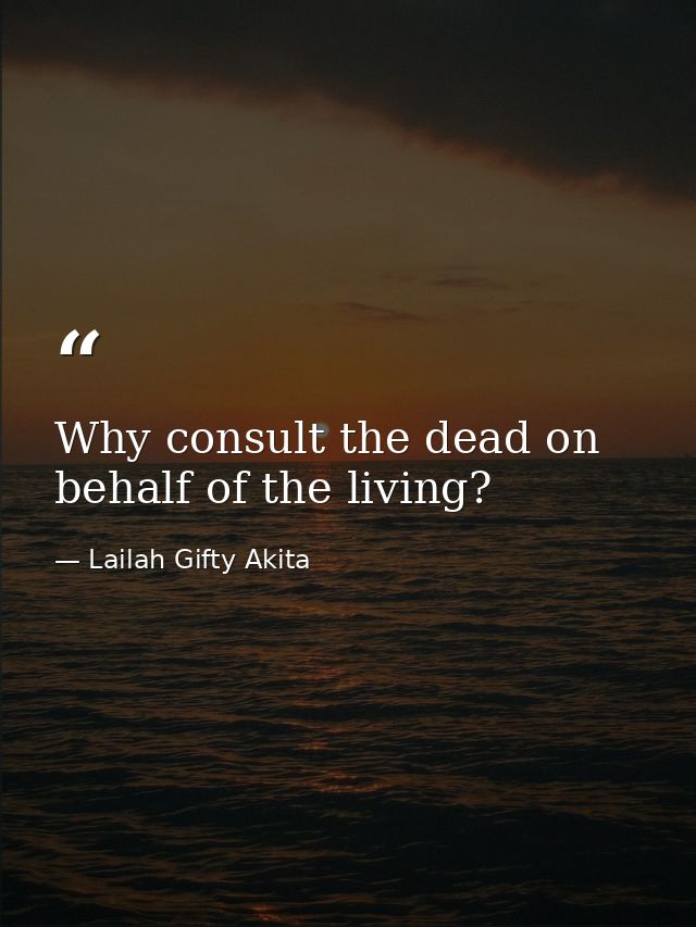 Why consult the dead on behalf of the living? — Lailah Gifty Akita