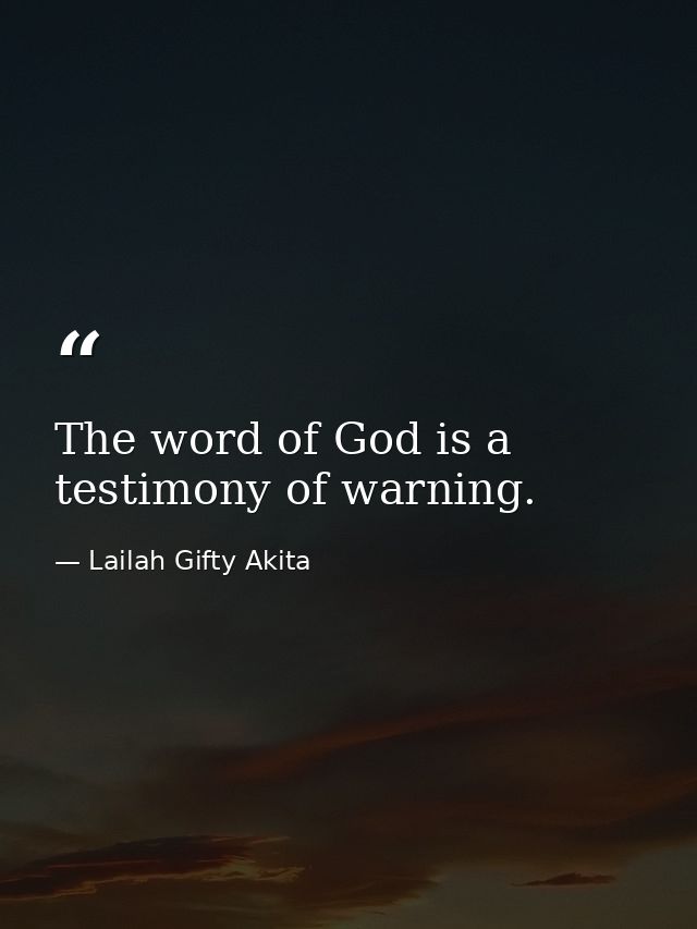 The word of God is a testimony of warning. — Lailah Gifty Akita