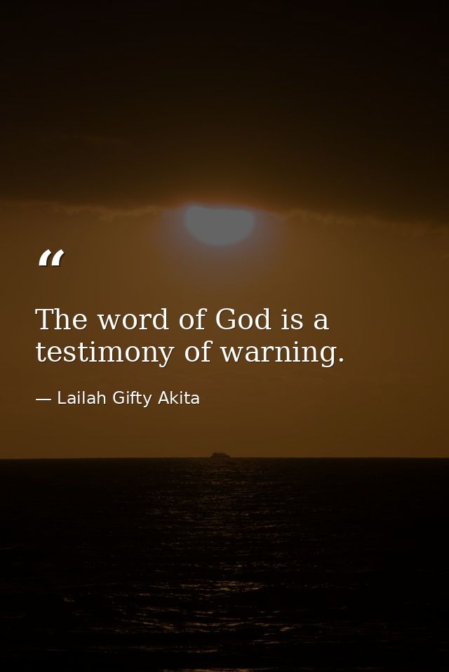 The word of God is a testimony of warning. — Lailah Gifty Akita