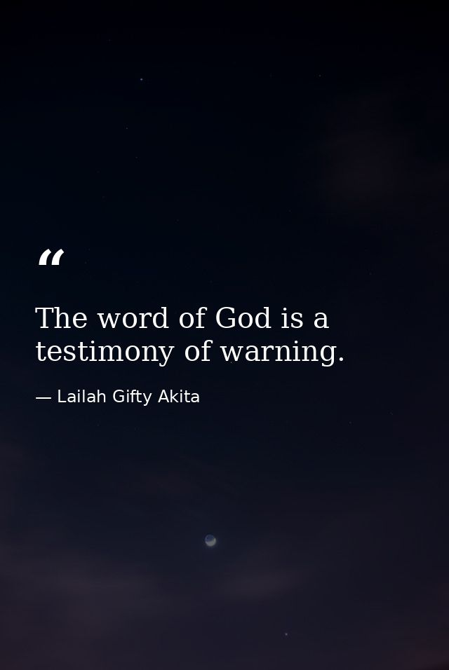 The word of God is a testimony of warning. — Lailah Gifty Akita