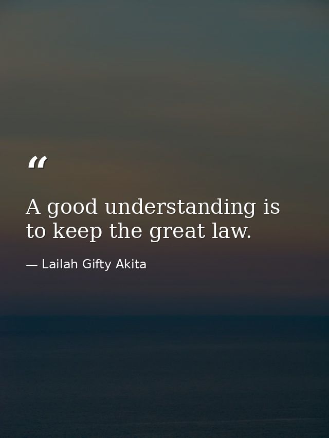 A good understanding is to keep the great law. — Lailah Gifty Akita