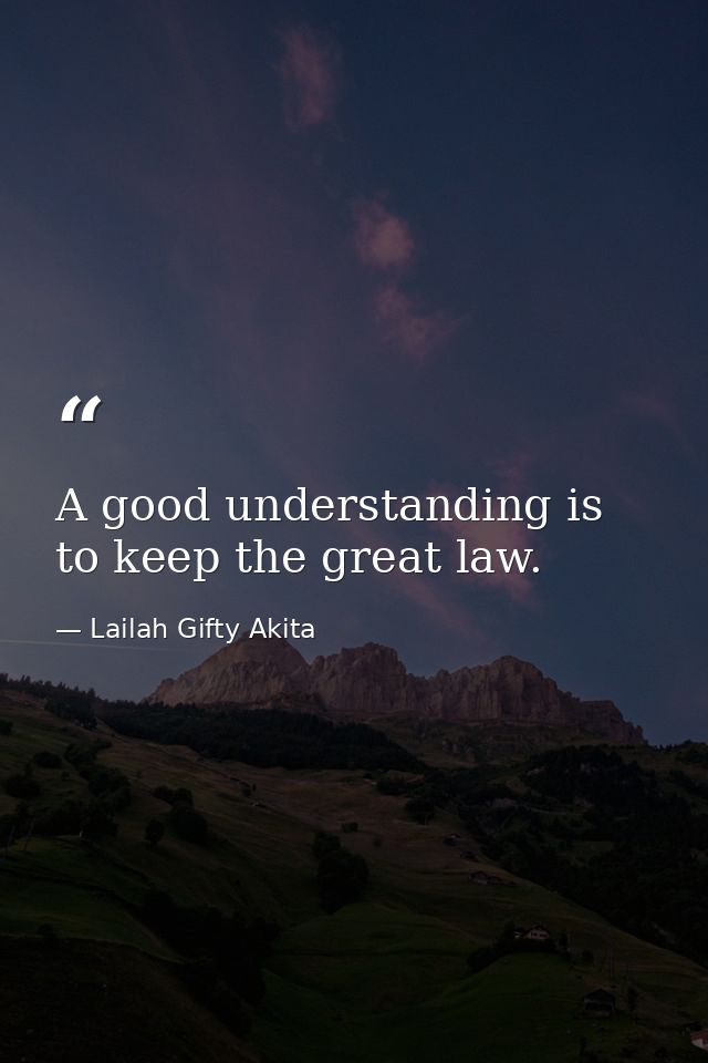 A good understanding is to keep the great law. — Lailah Gifty Akita