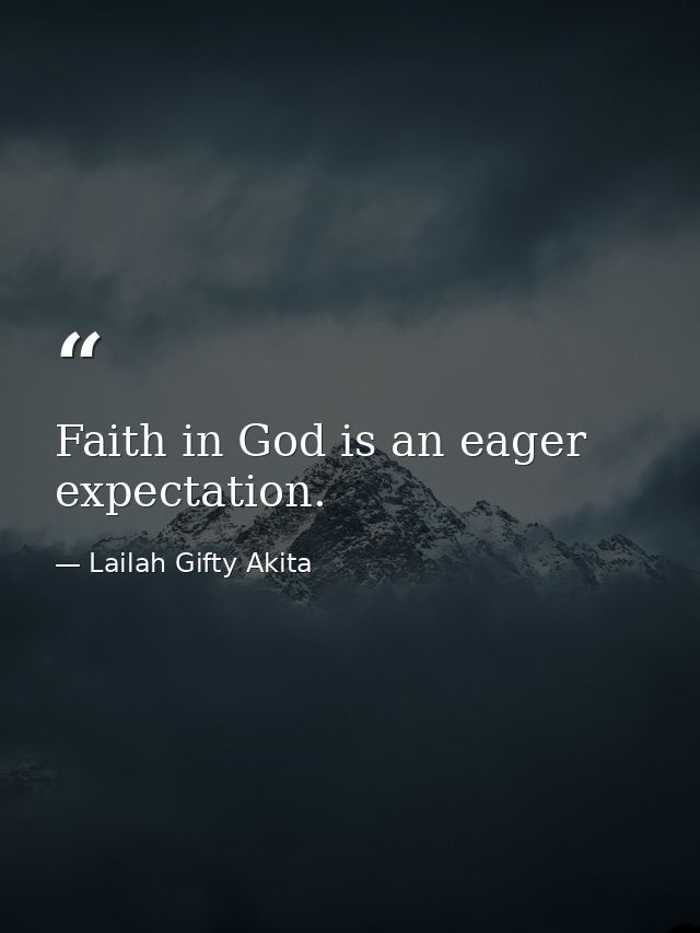 Faith in God is an eager expectation. — Lailah Gifty Akita