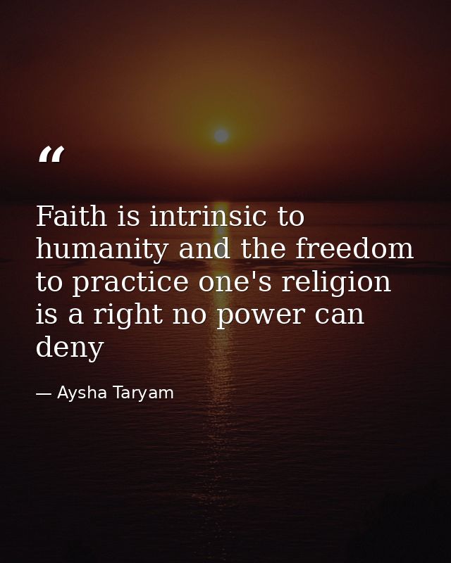 Faith is intrinsic to humanity and the freedom to practice one's religion is a right no power can deny — Aysha Taryam