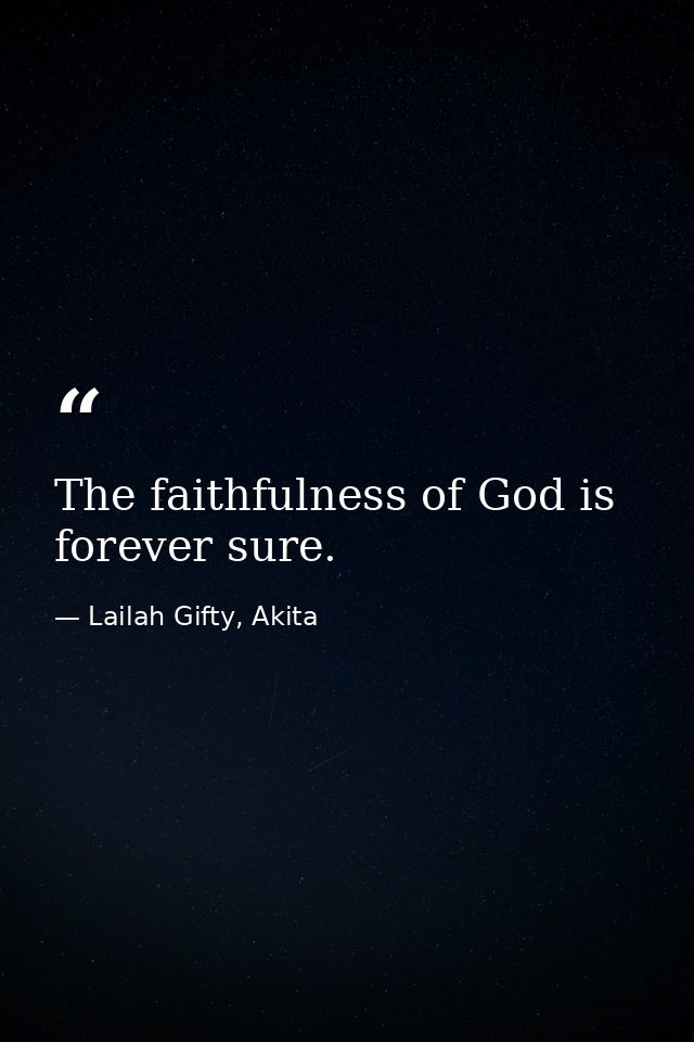 The faithfulness of God is forever sure. — Lailah Gifty, Akita