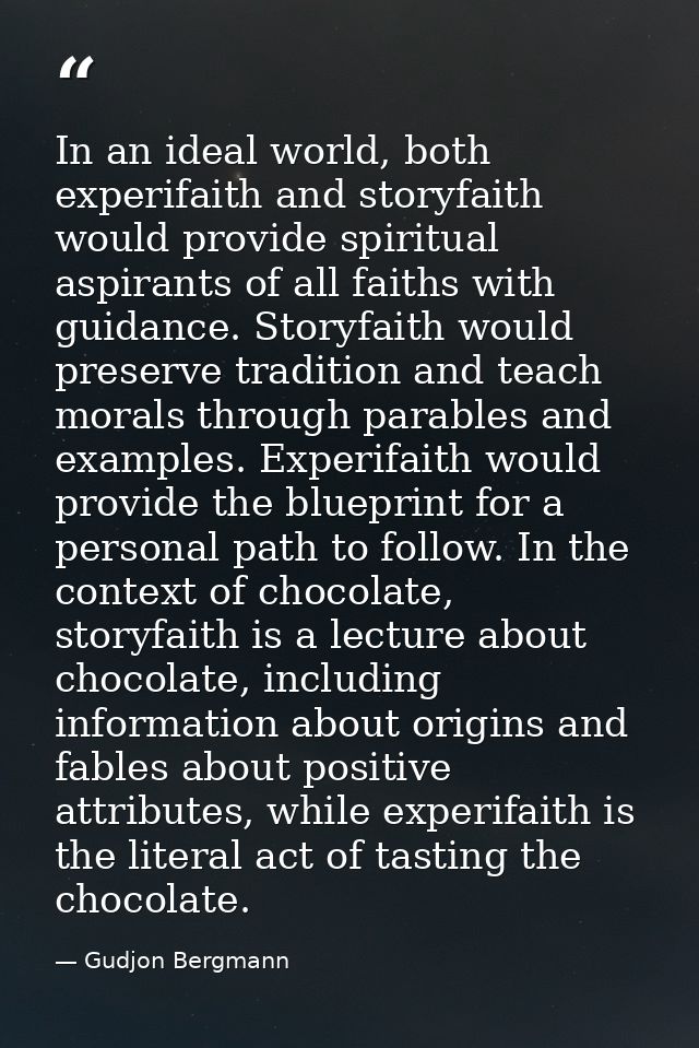 In an ideal world, both experifaith and storyfaith would provide spiritual aspirants of all faiths with guidance. Storyf — Gudjon Bergmann