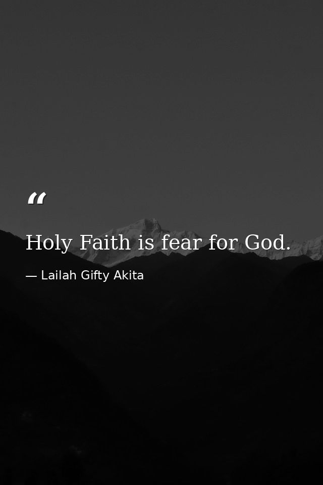 Holy Faith is fear for God. — Lailah Gifty Akita