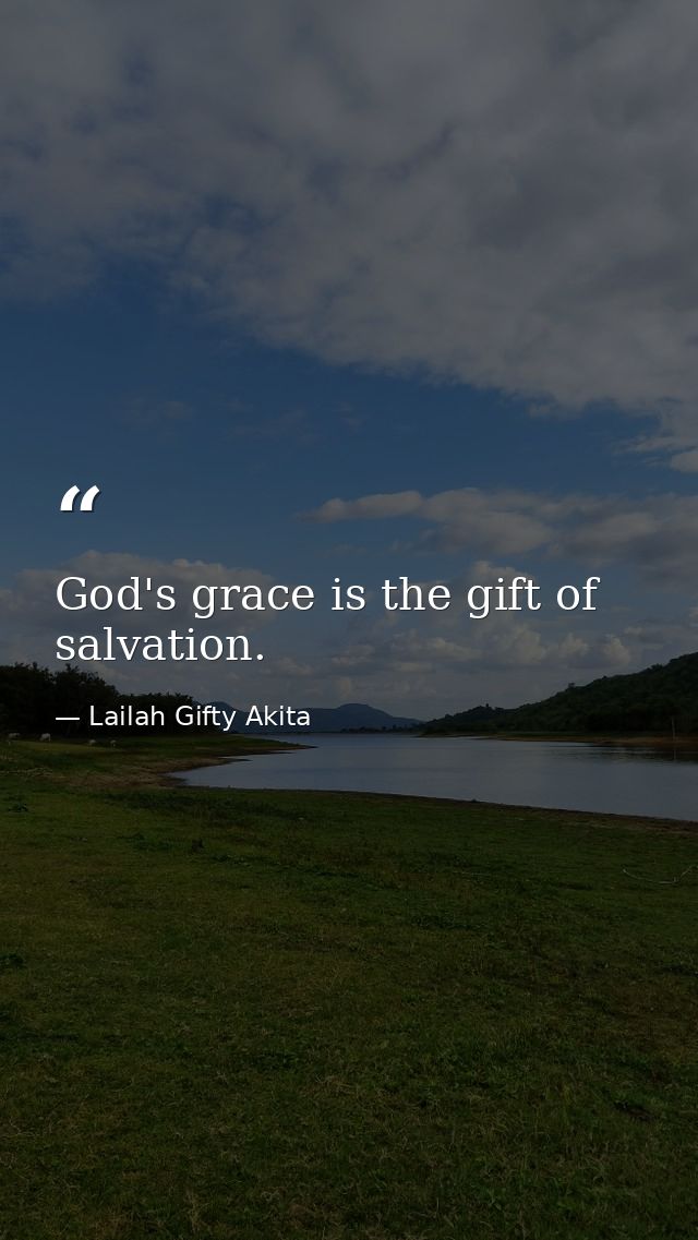 God's grace is the gift of salvation. — Lailah Gifty Akita