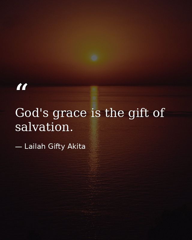 God's grace is the gift of salvation. — Lailah Gifty Akita