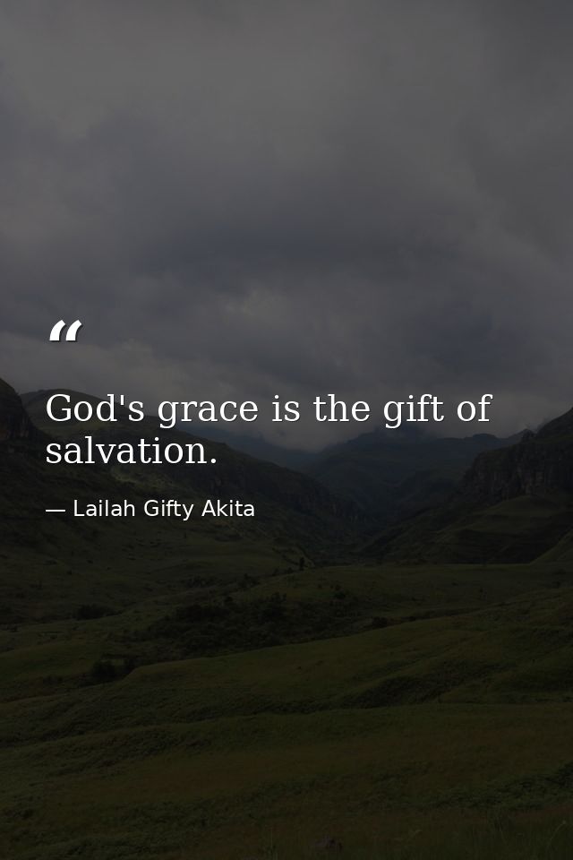 God's grace is the gift of salvation. — Lailah Gifty Akita