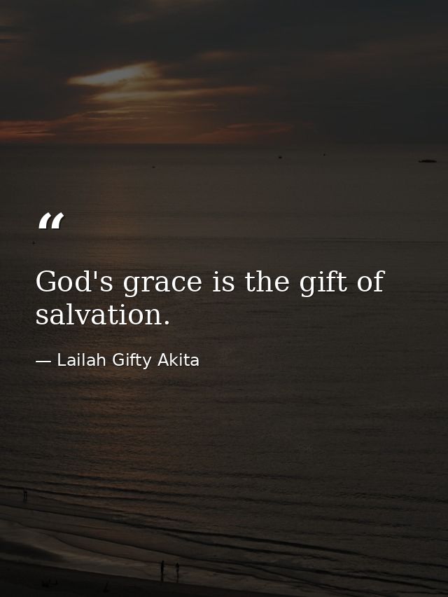 God's grace is the gift of salvation. — Lailah Gifty Akita