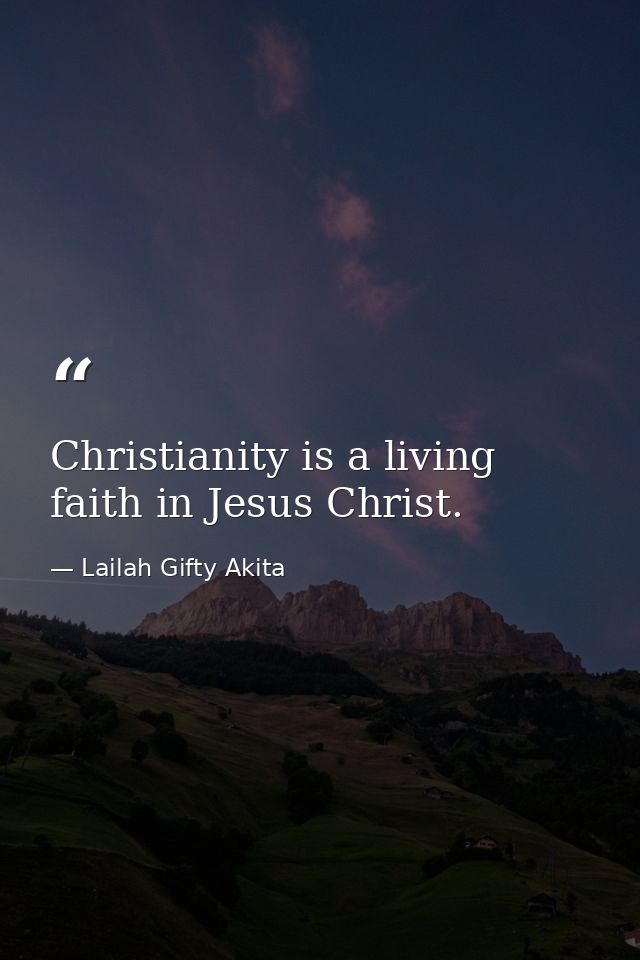 Christianity is a living faith in Jesus Christ. — Lailah Gifty Akita