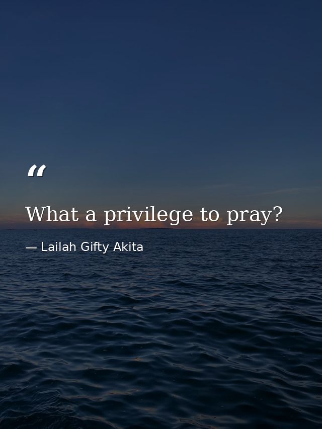 What a privilege to pray? — Lailah Gifty Akita