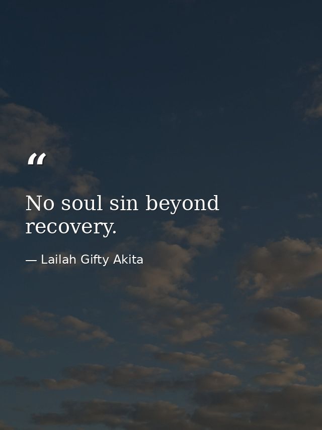 No soul sin beyond recovery. — Lailah Gifty Akita