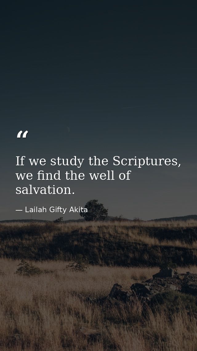 If we study the Scriptures, we find the well of salvation. — Lailah Gifty Akita