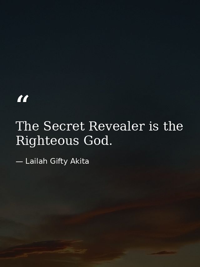 The Secret Revealer is the Righteous God. — Lailah Gifty Akita