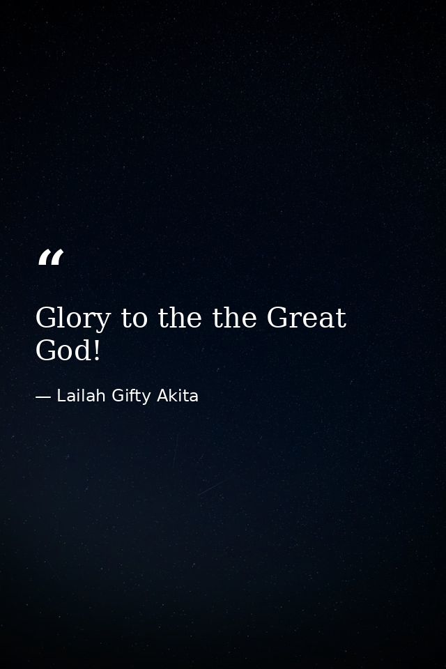 Glory to the the Great God! — Lailah Gifty Akita