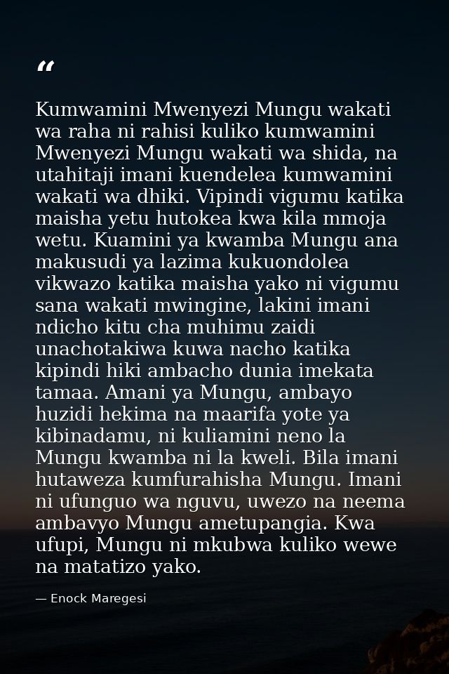 Kumwamini Mwenyezi Mungu wakati wa raha ni rahisi kuliko kumwamini Mwenyezi Mungu wakati wa shida, na utahitaji imani ku — Enock Maregesi