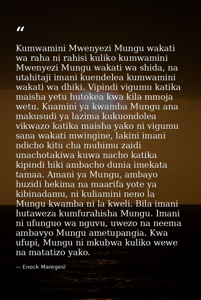 Kumwamini Mwenyezi Mungu wakati wa raha ni rahisi kuliko kumwamini Mwenyezi Mungu wakati wa shida, na utahitaji imani ku — Enock Maregesi