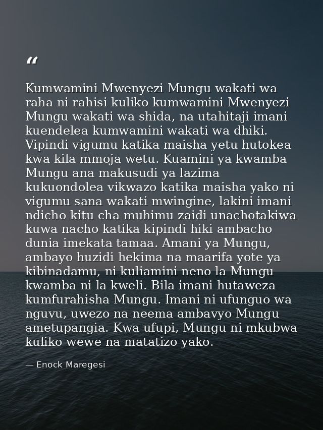 Kumwamini Mwenyezi Mungu wakati wa raha ni rahisi kuliko kumwamini Mwenyezi Mungu wakati wa shida, na utahitaji imani ku — Enock Maregesi