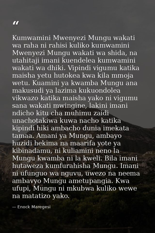 Kumwamini Mwenyezi Mungu wakati wa raha ni rahisi kuliko kumwamini Mwenyezi Mungu wakati wa shida, na utahitaji imani ku — Enock Maregesi
