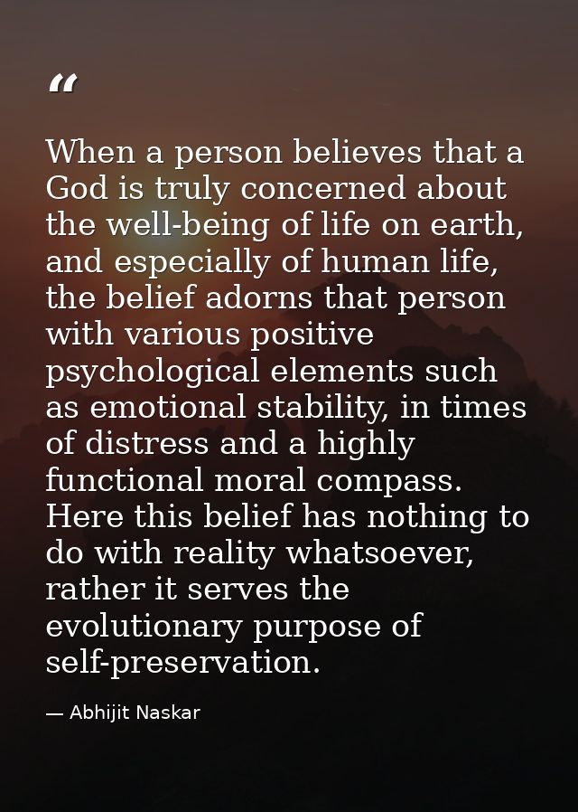 When a person believes that a God is truly concerned about the well-being of life on earth, and especially of human life — Abhijit Naskar