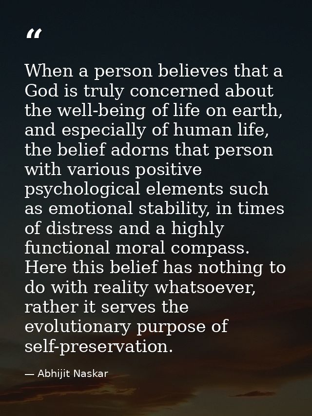 When a person believes that a God is truly concerned about the well-being of life on earth, and especially of human life — Abhijit Naskar