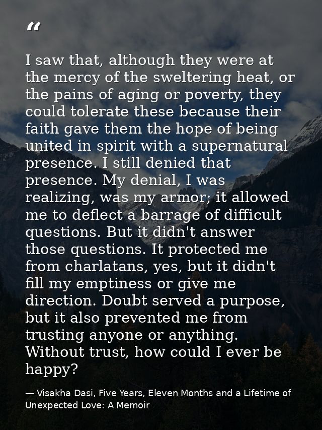 I saw that, although they were at the mercy of the sweltering heat, or the pains of aging or poverty, they could tolerat — Visakha Dasi, Five Years, Eleven Months and a Lifetime of Unexpected Love: A Memoir