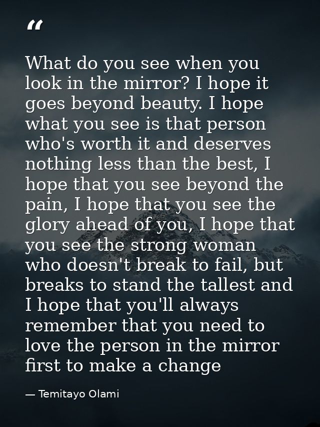 What do you see when you look in the mirror? I hope it goes beyond beauty. I hope what you see is that person who's wort — Temitayo Olami
