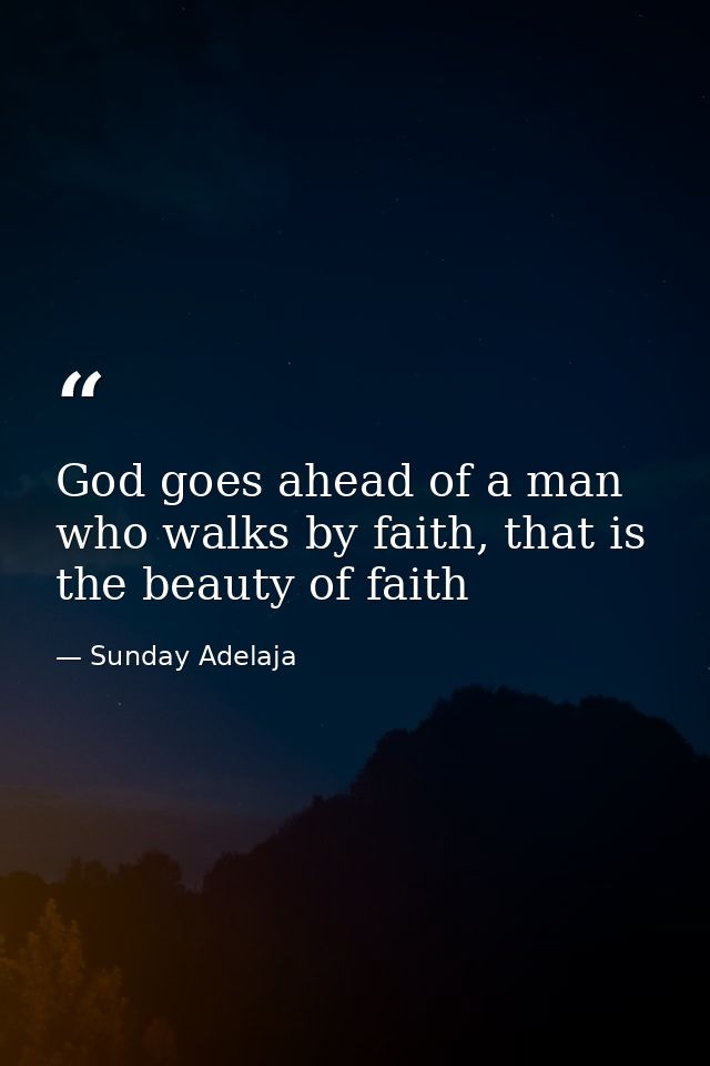 God goes ahead of a man who walks by faith, that is the beauty of faith — Sunday Adelaja