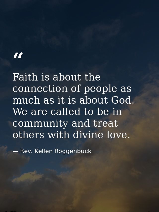 Faith is about the connection of people as much as it is about God. We are called to be in community and treat others wi — Rev. Kellen Roggenbuck