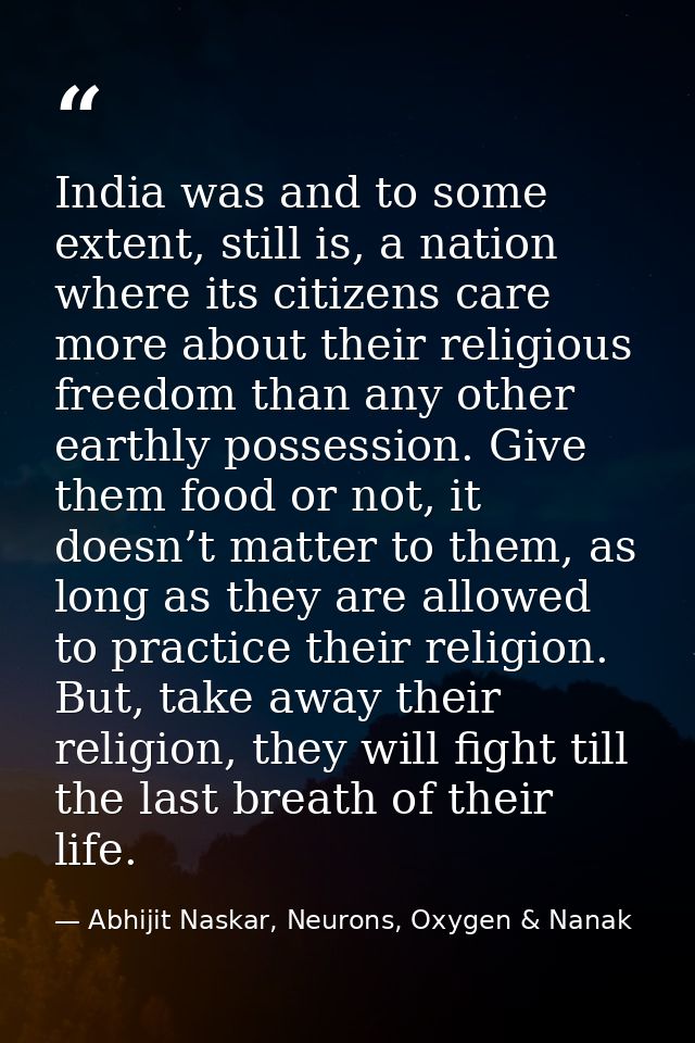 India was and to some extent, still is, a nation where its citizens care more about their religious freedom than any oth — Abhijit Naskar, Neurons, Oxygen & Nanak