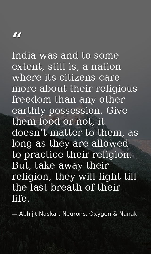 India was and to some extent, still is, a nation where its citizens care more about their religious freedom than any oth — Abhijit Naskar, Neurons, Oxygen & Nanak