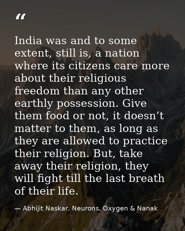 India was and to some extent, still is, a nation where its citizens care more about their religious freedom than any oth — Abhijit Naskar, Neurons, Oxygen & Nanak