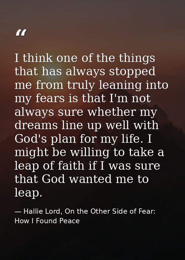 I think one of the things that has always stopped me from truly leaning into my fears is that I'm not always sure whethe — Hallie Lord, On the Other Side of Fear: How I Found Peace