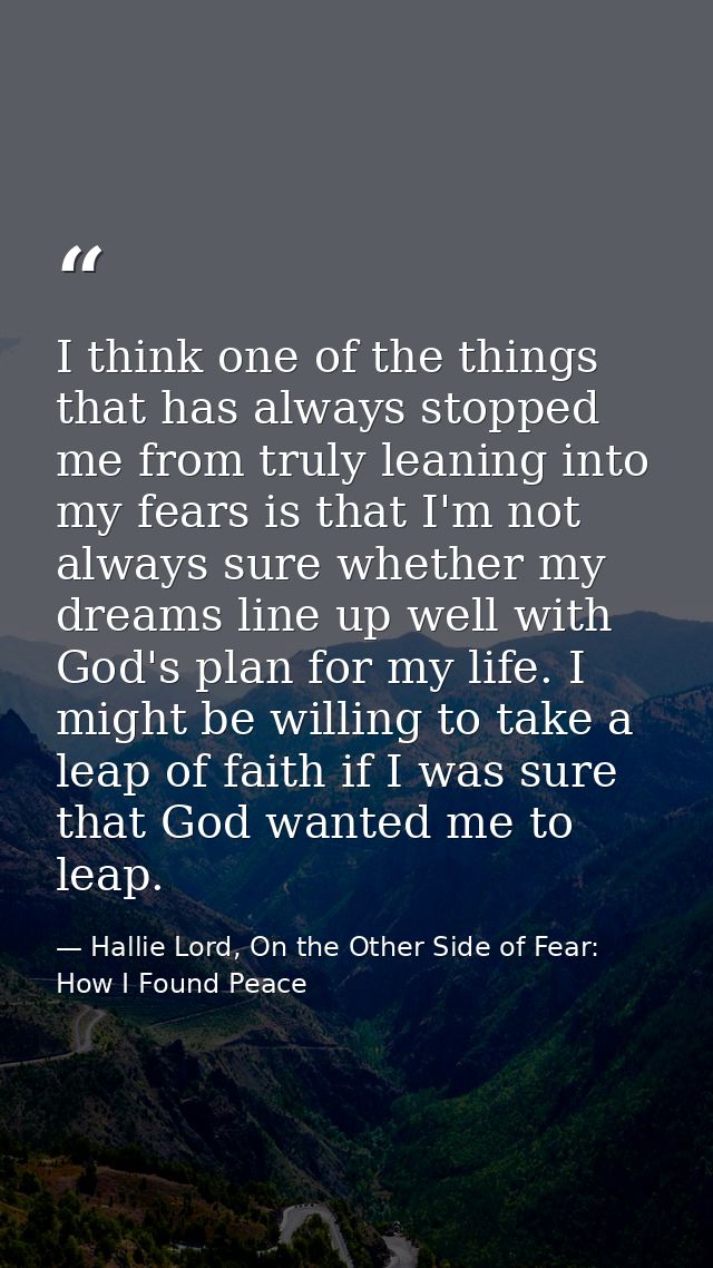I think one of the things that has always stopped me from truly leaning into my fears is that I'm not always sure whethe — Hallie Lord, On the Other Side of Fear: How I Found Peace
