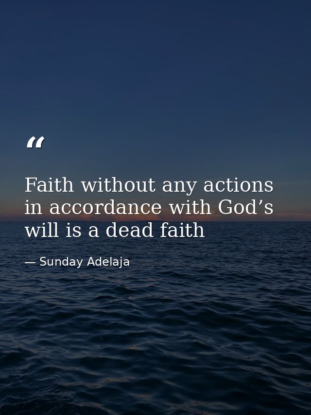 Faith without any actions in accordance with God’s will is a dead faith — Sunday Adelaja