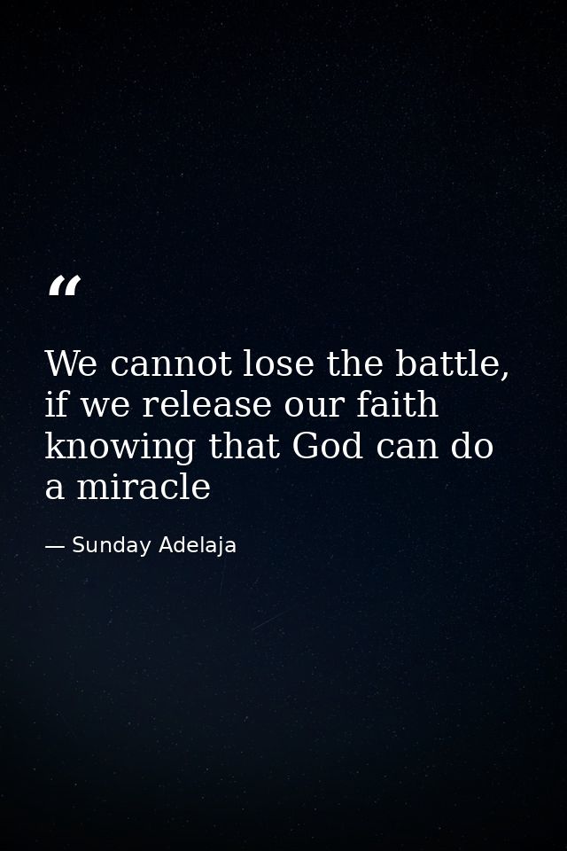 We cannot lose the battle, if we release our faith knowing that God can do a miracle — Sunday Adelaja