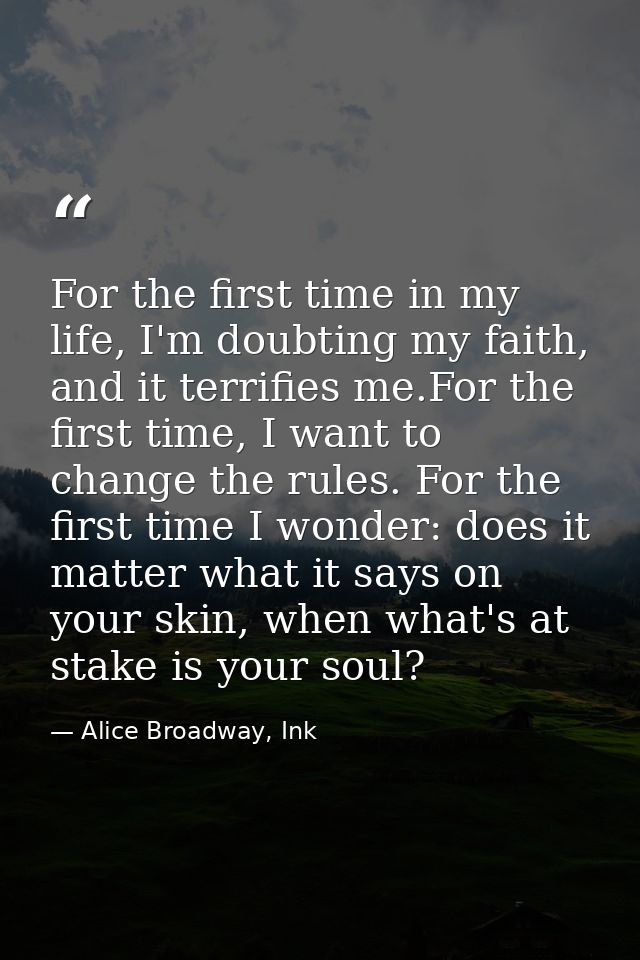 For the first time in my life, I'm doubting my faith, and it terrifies me.For the first time, I want to change the rules — Alice Broadway, Ink