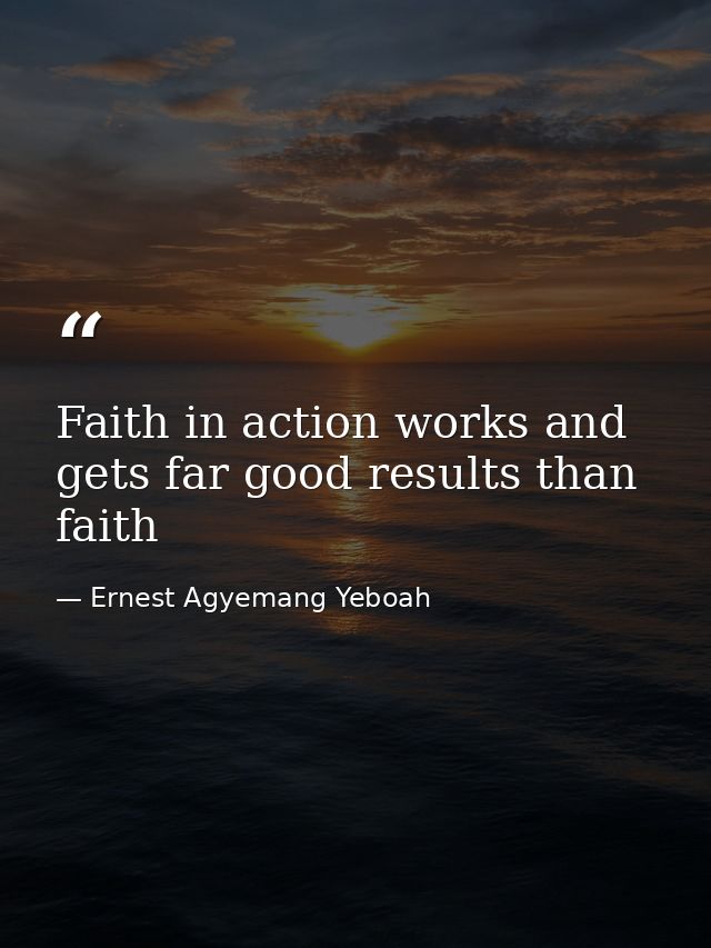 Faith in action works and gets far good results than faith — Ernest Agyemang Yeboah