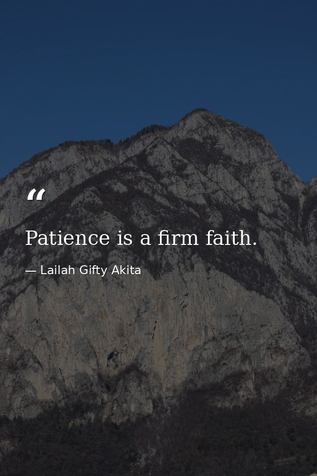 Patience is a firm faith. — Lailah Gifty Akita