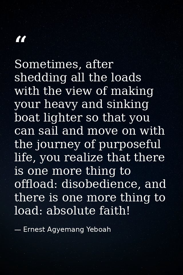 Sometimes, after shedding all the loads with the view of making your heavy and sinking boat lighter so that you can sail — Ernest Agyemang Yeboah