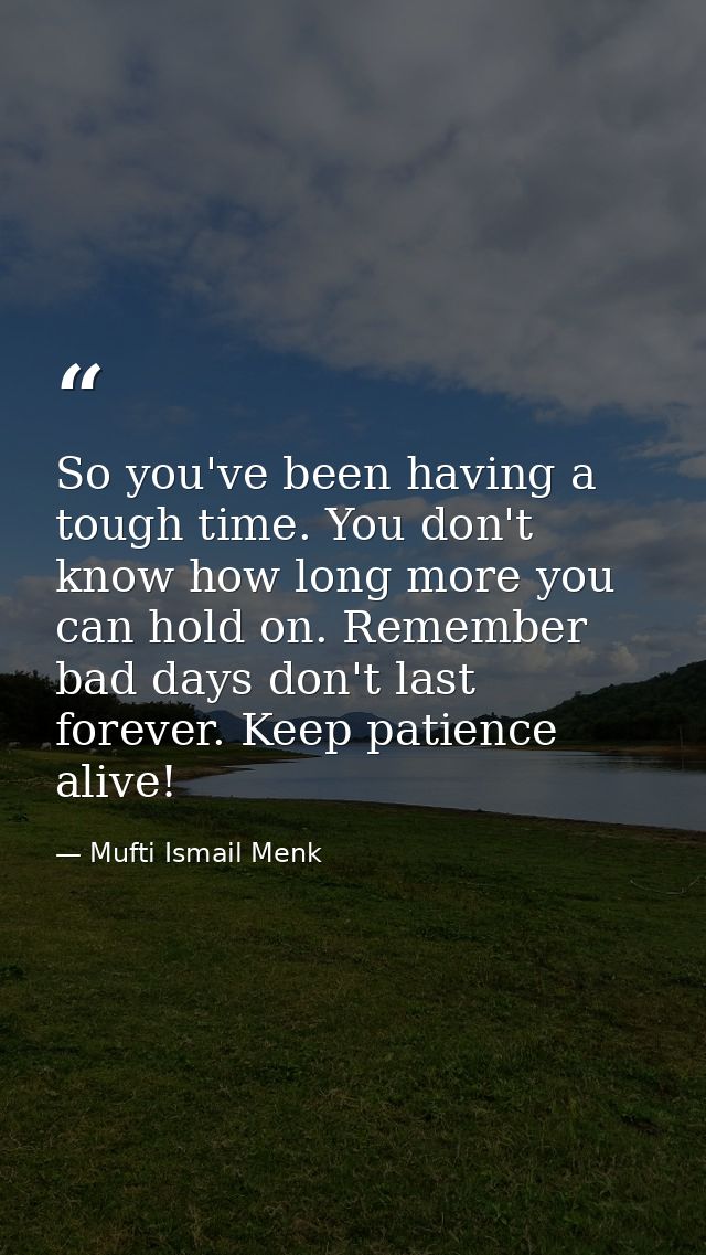 ‪So you've been having a tough time. You don't know how long more you can hold on. Remember bad days don't last forever. — Mufti Ismail Menk