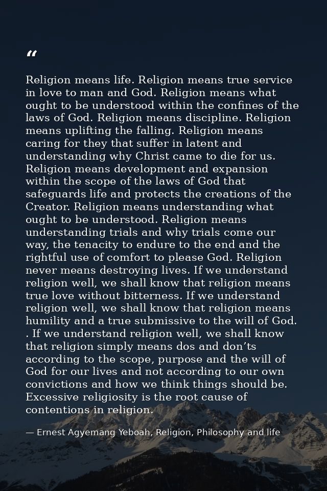 Religion means life. Religion means true service in love to man and God. Religion means what ought to be understood with — Ernest Agyemang Yeboah, Religion, Philosophy and life