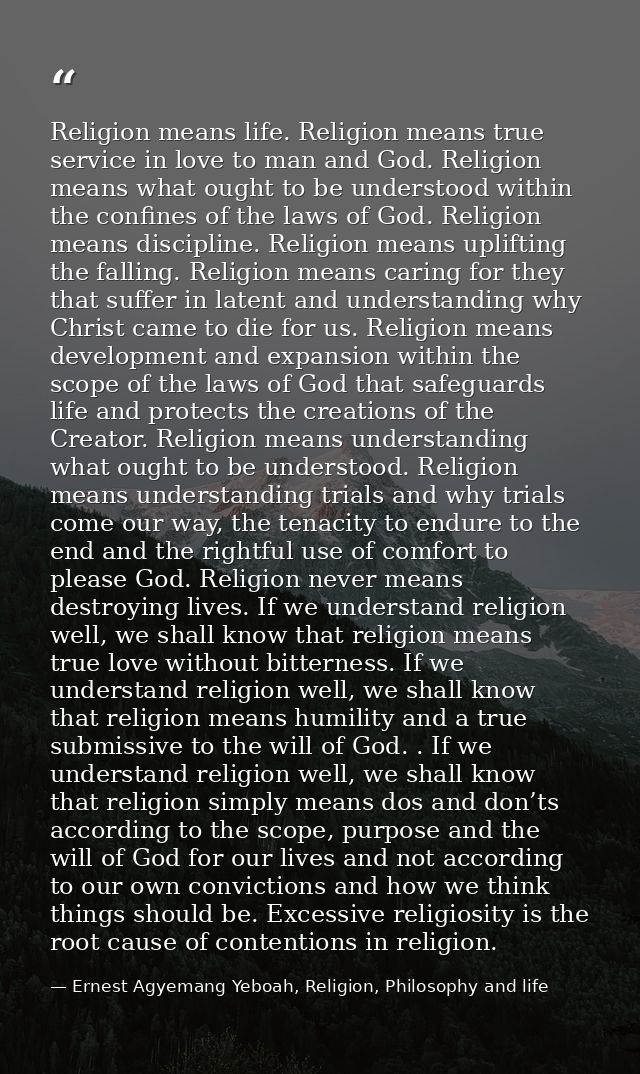 Religion means life. Religion means true service in love to man and God. Religion means what ought to be understood with — Ernest Agyemang Yeboah, Religion, Philosophy and life