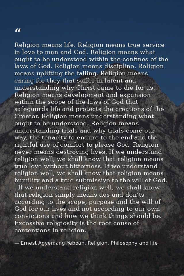 Religion means life. Religion means true service in love to man and God. Religion means what ought to be understood with — Ernest Agyemang Yeboah, Religion, Philosophy and life
