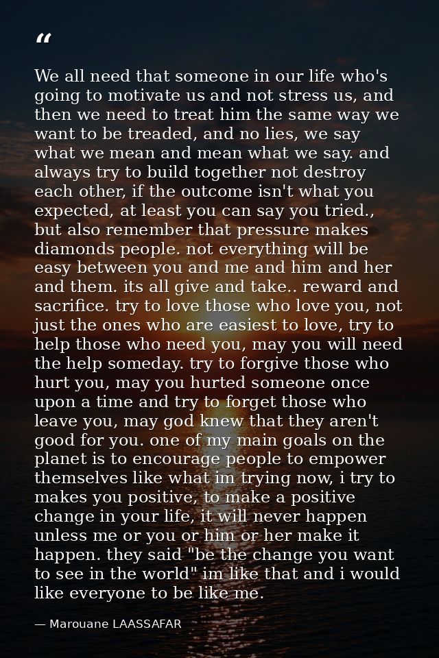 We all need that someone in our life who's going to motivate us and not stress us, and then we need to treat him the sam — Marouane LAASSAFAR