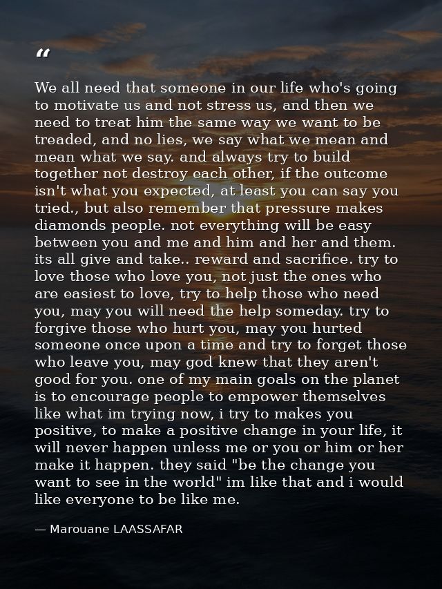 We all need that someone in our life who's going to motivate us and not stress us, and then we need to treat him the sam — Marouane LAASSAFAR