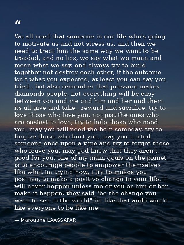 We all need that someone in our life who's going to motivate us and not stress us, and then we need to treat him the sam — Marouane LAASSAFAR